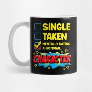 Cute & Funny Mentally Dating A Fictional Character Mug